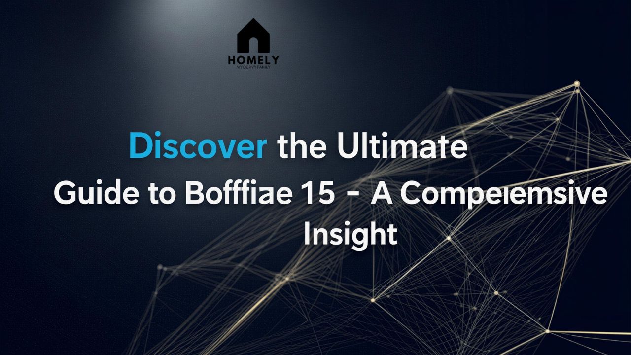 Discover the Ultimate Guide to Boffiiee15 – A Comprehensive Insight